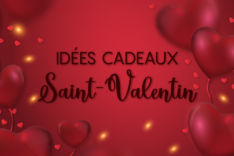 Idées cadeaux Saint-Valentin