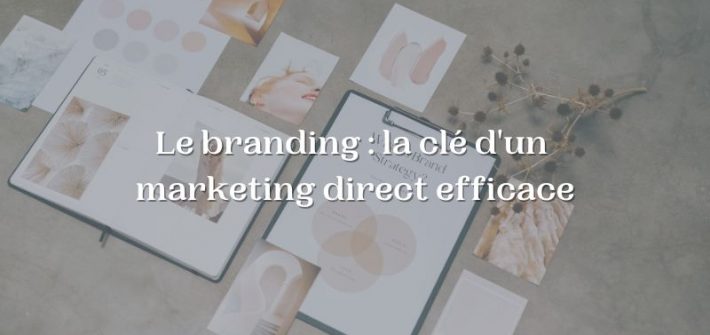 Le branding : la clé d’un marketing direct efficace