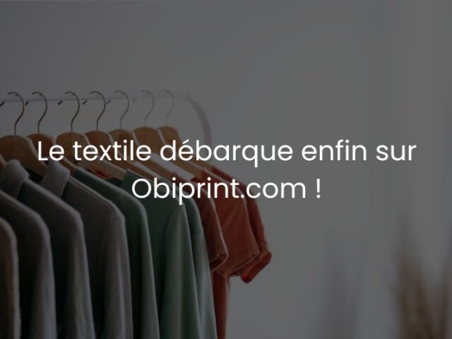 Le textile publicitaire d&eacute;barque enfin sur Obiprint.com !